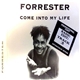 Forrester - Come Into My Life